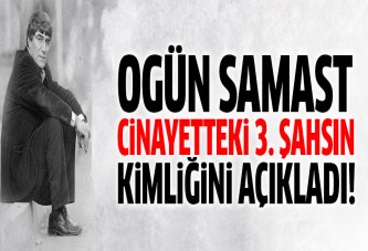 Ogün Samat Dink cinayetti için 3. bir isim verdi