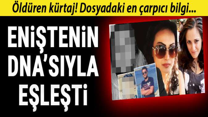 Öldüren kürtaj! Eniştenin DNAsıyla eşleşti