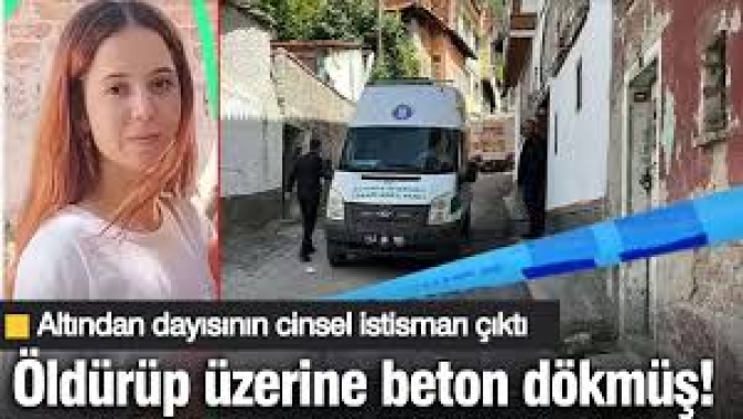 Öldürüp üzerine beton dökmüş! Altından dayısının cinsel istismarı çıktı