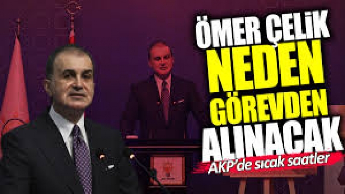 Ömer Çelik neden görevden alınacak? AKP’de sıcak saatler