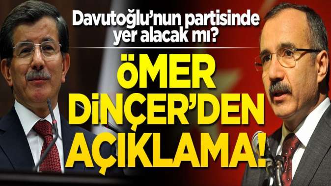 Ömer Dinçer, Davutoğlunun partisinde yer alacak mı? Açıklama geldi!