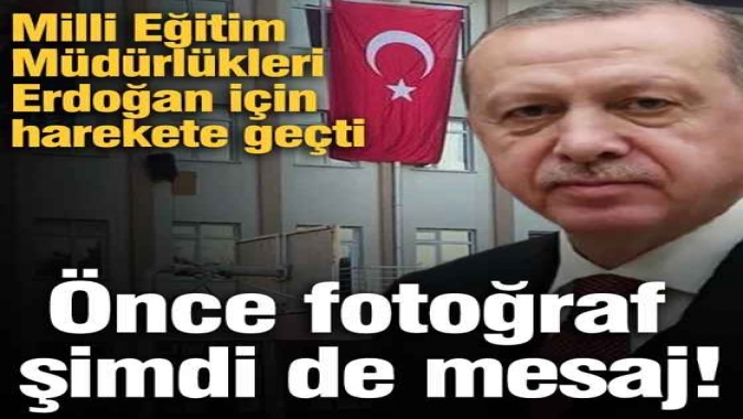 Önce fotoğraf şimdi de mesaj! Milli Eğitim Müdürlükleri Erdoğan için harekete geçti