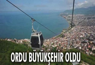 Ordu büyükşehir oldu