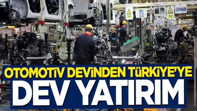 Otomotiv devinden Türkiyeye yatırım kararı