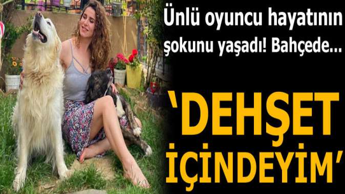 Oyuncu Gamze Topuza büyük şok! Dehşet içindeyim