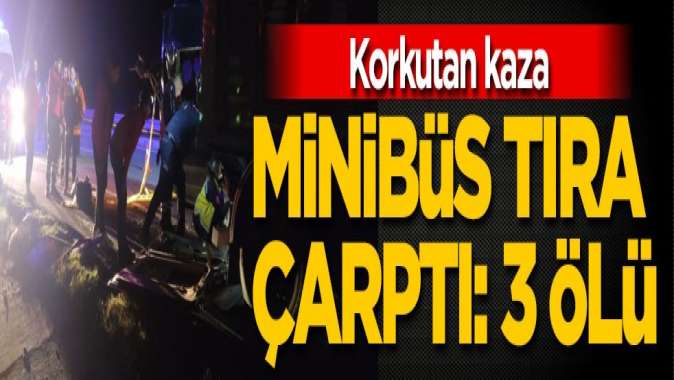 Oyuncuları taşıyan minibüs tıra çarptı: 3 ölü