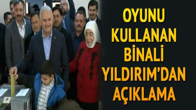 Oyunu kullanan Binali Yıldırımdan açıklama