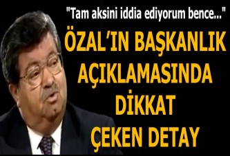 Özal'ın başkanlık açıklamasında dikkat çeken detay