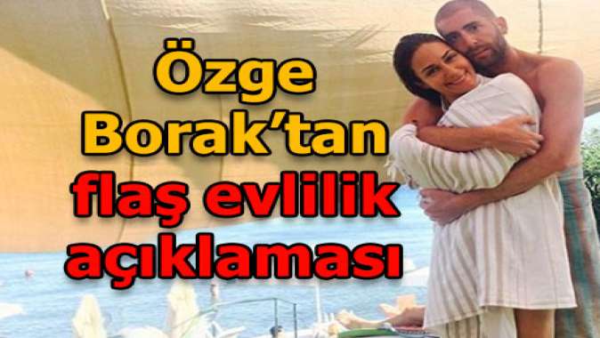 Özge Boraktan evlilik açıklaması