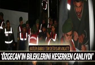 'Özgecan'ın bileklerini keserken canlıydı'
