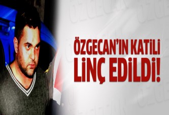 Özgecan'ın katili linç edildi!