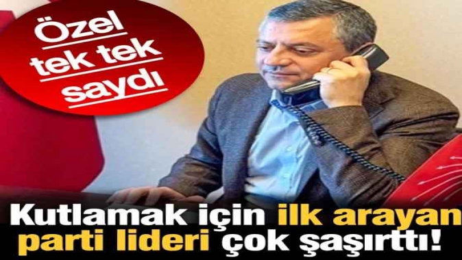 Özgür Özel tek tek saydı: Kutlamak için arayan ilk parti lideri şaşırttı