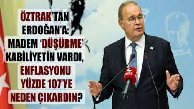 Öztrak’tan Erdoğan’a: Madem ‘düşürme’ kabiliyetin vardı, enflasyonu yüzde 107’ye neden çıkardın?
