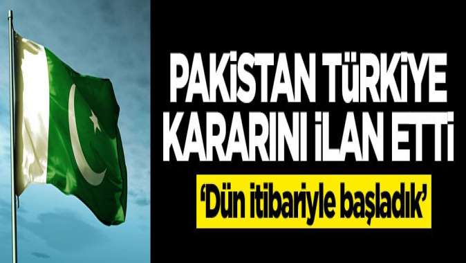 Pakistan Türkiye kararını dünyaya ilan etti: Dün itibariyle başladık
