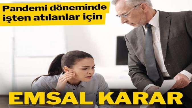 Pandemi döneminde işten atılanlar için emsal kıdem tazminatı kararı