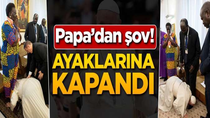 Papadan şov! Ayaklarına kapandı