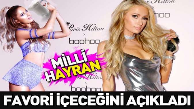 Paris Hilton, ‘Paris’in Sırrı’ filminin setinde ayranla serinlediğini söyledi.