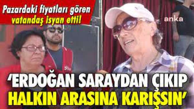 Pazardaki emekli öğretmen Erdoğana seslendi: Saraydan çıkıp halkın arasına karış
