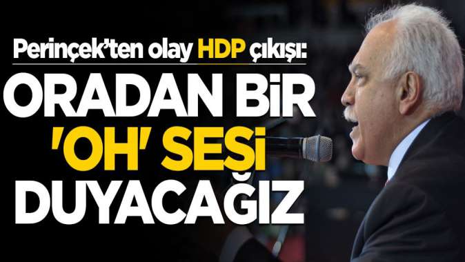 Perinçekten çok konuşulacak HDP çıkışı! Oradan bir oh sesi duyacağız