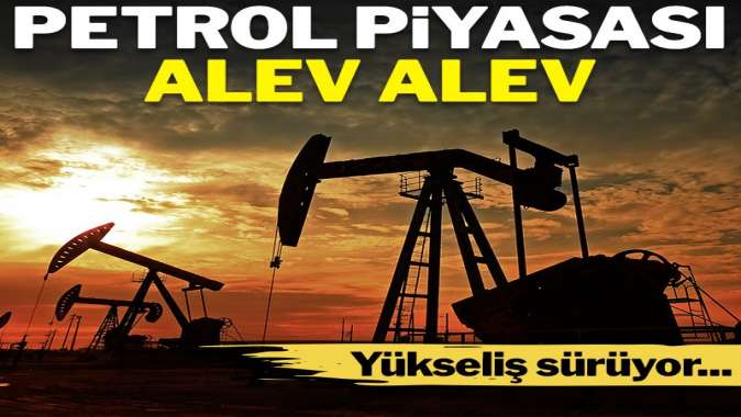 Petrolde yükseliş sürüyor