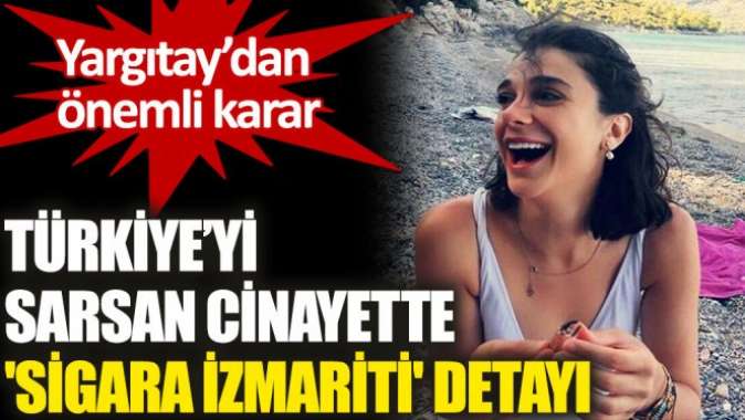 Pınar Gültekin cinayetinde sigara izmariti detayı!
