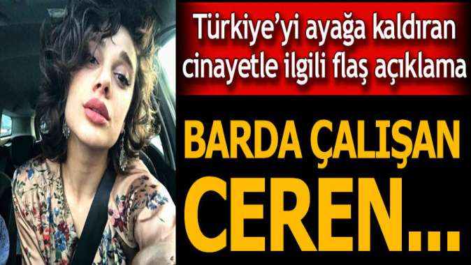 Pınar Gültekinin babasından flaş iddia! Katilin barında çalışan Ceren...