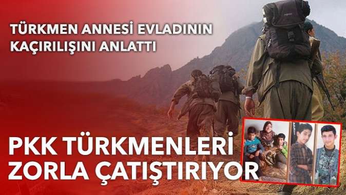 PKK Türkmenleri bize karşı çatışmaya sürüyor