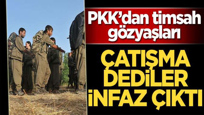 PKKdan timsah gözyaşları! Çatışma dediler infaz çıktı