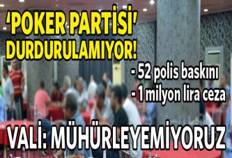 'Poker partisi' 52 baskına rağmen durdurulamıyor!