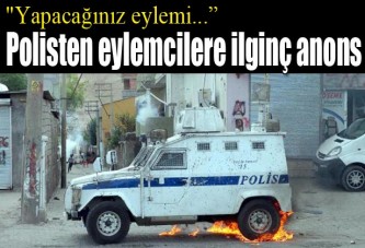 Polisten eylemcilere ilginç anons