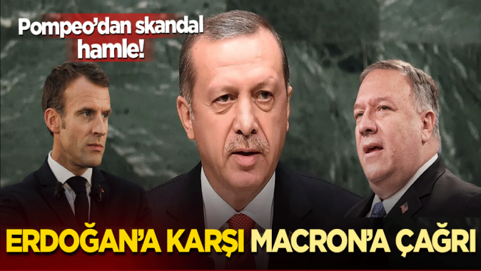 Pompeodan skandal hamle! Erdoğana karşı Macrona çağrı