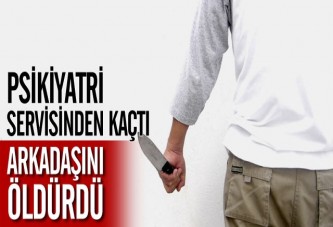 Psikiyatri Servisinden Kaçtı, Arkadaşını Öldürdü