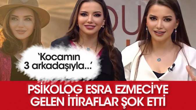 Psikolog Esra Ezmeciye gelen itiraflar şok etti!