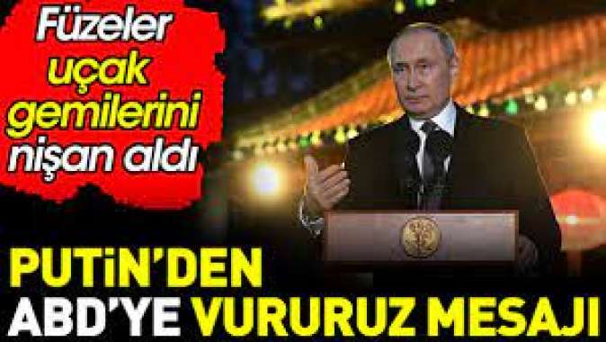 Putin’den ABD’ye uçak gemisi gözdağı: Hepsi füzelerimizin menzilinde