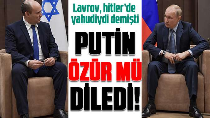 Putin işgal çetesinden özür mü diledi?