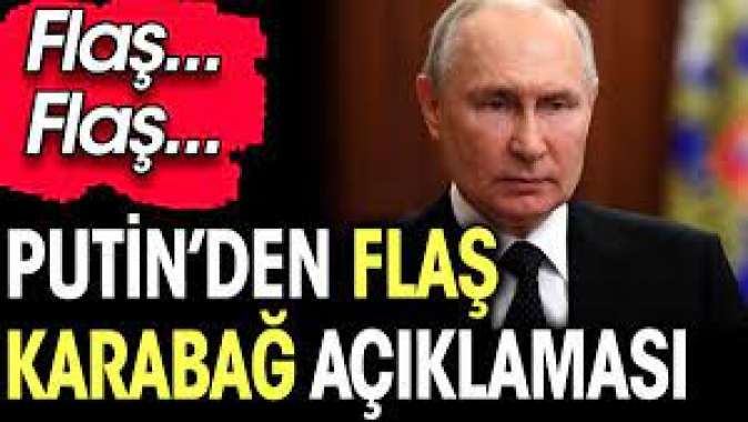 Putinden flaş Karabağ açıklaması