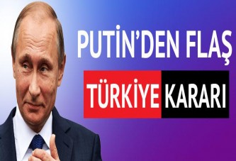 Putin'den flaş Türkiye kararı!