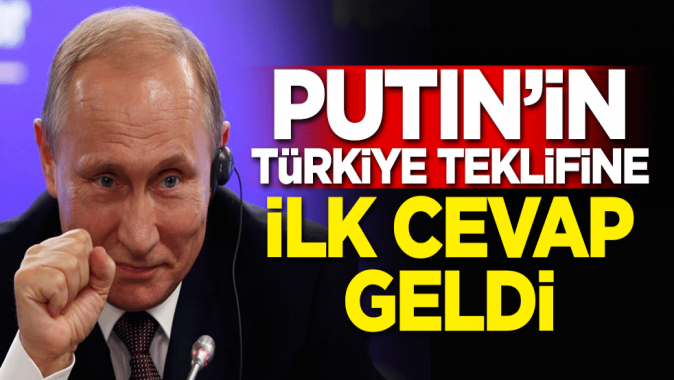 Putinin Türkiye teklifine ilk cevap geldi!