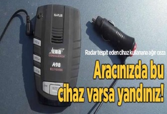 Radar tespit eden cihaz kullanana ağır ceza