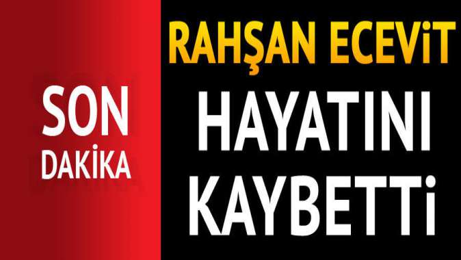 Rahşan Ecevit hayatını kaybetti