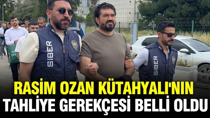 Rasim Ozan Kütahyalı'nın tahliye gerekçesi belli oldu