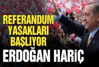 Referandum yasakları yarın başlıyor ama Erdoğan’ı kapsamıyor!