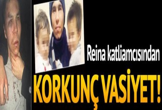 Reina katliamcısından korkunç vasiyet
