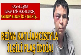 Reina saldırganı için flaş gelişme! Asıl geliş nedeni...
