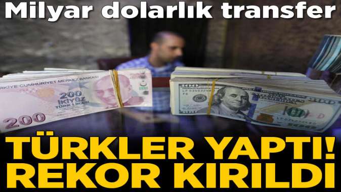 Rekor kırıldı! Milyar dolarlık para transferi...