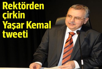 Rektörden Yaşar Kemal'le ilgili çirkin tweet