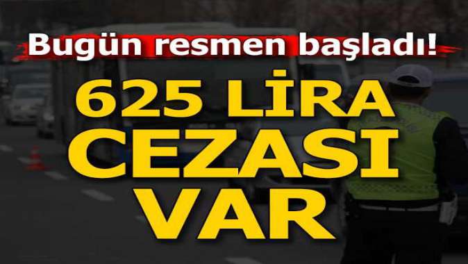 Resmen başladı! Aracı olan herkese zorunlu uymayan yandı