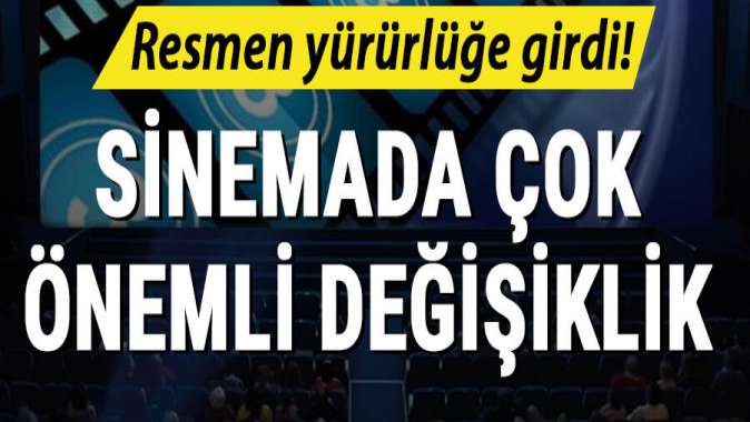 Resmen yürürlüğe girdi! Sinemada çok önemli değişiklik...