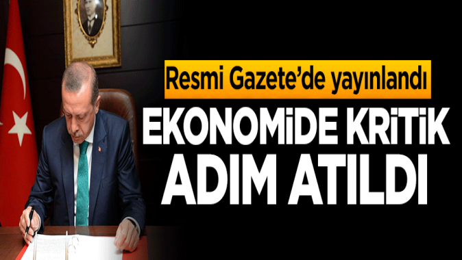 Resmi Gazetede yayımlandı! Ekonomide kritik adım atıldı