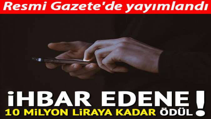 Resmi Gazetede yayımlandı! İhbar edene 10 milyon liraya kadar ödül